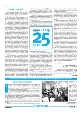 La Aniversare
APOSTOLUL Pag. 3
INFOCULT r INFOCULT r INFOCULT r INFOCULT r INFOCULT r INFOCULT r INFOCULT
„Piatra‐Neamţ citeşte!”
n cadrul Săptămânii Naţionale a Voluntariatului, desfăşurată în pe-
rioada 11 – 17 mai, Biblioteca Judeţeană „G.T. Kirileanu” Neamţ a
adus în atenţia comunităţii nemţene o gamă variată de activităţi de
sensibilizare, informare şi mobilizare publică, în scopul promovării
voluntariatului, a cărţii şi lecturii publice.
Activităţile au inclus organizarea unui Târg de voluntariat –
exemple de bune practici la nivel comunitar, a unei expoziţii de foto-
grafii şi materiale info-documentare despre voluntariat, a atelierelor
creative pentru dezvoltarea personalităţii copiilor, a atelierelor de comuni-
care, a cluburilor de lectură pentru copii (Ora poveştilor, Lecturile copilăriei),
a Cursurilor de scriere creativă şi povestiri digitale, precum şi a dezbaterilor
despre voluntariat şi responsabilitate civică.
Biblioteca Judeţeană „G. T. Kirileanu” este implicată în derularea Pro-
iectului „Raftul cu iniţiativă – Dezvoltarea de programe de voluntariat în bi-
blioteci”, axat pe consolidarea şi dezvoltarea activităţilor de voluntariat în
biblioteci.
Proiectul a fost iniţiat de Pro Vobis – Centrul Naţional de Resurse pentru
Voluntariat, în
parteneriat cu
Asociaţia Naţio-
nală a Bibliote-
carilor şi
Bibliotecilor Pu-
blice din Româ-
nia (ANBPR),
desfăşurându-se
până în iunie
2015, în cadrul
celor 16 biblio-
teci publice din
România câşti-
gătoare în proce-
sul de selecţie.
Î
Irina NASTASIU
(Continuare în pag. 4)
Mai 2015
După 25 de ani…
Cei din generaţia mea ne aflăm într-un mo-
ment al drumului nostru în viaţă în care ne
punem o întrebare firească: Ce eveniment ne-a
marcat mai mult evoluţia?
În ceea ce mă priveşte, decizia de a lucra
pentru constituirea Federaţiei Sindicatelor Li-
bere din Învăţământ a fost momentul decisiv
care mi-a marcat destinul, care mi-a oferit şansa
de a cunoaşte şi a lucra alături de mulţi colegi
cu personalităţi şi convingeri puternice. Am
avut, astfel, posibilitatea să-mi afirm vocaţia de
a servi interesele a zeci de mii de salariaţi din
învăţământ, de a-i reprezenta în dialog şi nego-
cieri cu puterea, cu opoziţia, cu Parlamentul
ţării, cu organizaţii ale societăţii civile.
În mod paradoxal, acum, la amurgul carie-
rei, asociez Sindicatul Liber al Lucrătorilor din
Învăţământ şi Cercetare Ştiinţifică Neamţ cu
„răsăritul” F.S.L.I., cu acele zile de mare ten-
siune, de discuţii contradictorii, de încrâncenare
şi de mari speranţe, în care proiectam viitorul
federaţiei noastre. Într-o astfel de zi, într-un mic
birou, de fapt casa portarului de la Liceul N.
Kretzulescu din Bucureşti, a intrat un domn
care, după un şir de întrebări, de comentarii, a
încheiat scurt şi hotărât: „Aurele, tu rămâi aici
şi împreună vom constitui federaţia noastră. Eu
la Piatra Neamţ pregătesc Conferinţa Naţio-
nală”. Acesta era cunoscut de toţi nemţenii, dar
abia atunci întâlnit de mine – profesorul Florin
Florescu, cu atitudinea şi anvergura lui aristo-
cratică, cu deschiderea şi cu zâmbetul încura-
jator, atunci când nu critica şi nu discuta în
contradictoriu.
Şi, da, organizaţia s-a constituit atunci, în
primele luni ale anului 1990, cu oameni des-
chişi şi fermi, ca profesorul Florin Florescu, ca
mulţi dintre voi, care, trecând peste mii de greu-
tăţi, de neclarităţi, de necunoscute, aţi fost con-
vinşi că merită tot efortul şi toată truda noastră,
pentru a întemeia o structură sindicală la nivel
naţional viabilă, puternică, în beneficiul lucră-
torilor din şcoala românească de atunci, de azi
şi de mâine.
Ce făceam noi la Bucureşti?! Când zic noi,
mă gândesc la comitetul de iniţiativă, la un grup
restrâns de colegi – între care Alexandru Atha-
nasiu, Victor Ciorbea, Florin Florescu, Liviu
Chiscop – care elaboram statutul organizaţiei,
platforma federaţiei şi stabileam obiectivele,
strategia, structura şi alte astfel de idei, pe care
se întemeiază o organizaţie. Din 5 ianuarie
1990 a apărut, ritmic, primul ziar sindical al sa-
lariaţilor din învăţământul românesc – „CATE-
DRA”, prin strădania colegului nostru de la
Bacău, Liviu Chiscop.
Telefonul parcă avea viaţă proprie, căci
suna neîncetat, uşa se deschidea permanent, ve-
neau profesori, unii doar curioşi, alţii interesaţi
de proiectul nostru şi, în toată aceasta zarvă,
FSLI prindea contur.
Cred că, fără acest entuziasm debordant,
fără aceste căutări, fără aceste speranţe şi mari
aşteptări, şi organizaţia noastră putea fi una din
sutele de încercări efemere ale primilor ani de
libertate şi începuturi democratice.
Suntem astăzi aici, în activitate, după 25 de
ani, pentru că, în primele rânduri, federaţia
noastră a avut şansa să aibă organizaţii şi lideri
ca Sindicatul Liber al Lucrătorilor din Învăţă-
mânt şi Cercetare Ştiinţifică Neamţ, care au ales
să rămână împreună, să fie activi, responsabili,
să înveţe din mers ce înseamnă sindicalismul
într-o societate deschisă, democratică, să fie so-
lidari, să dezvolte o colaborare durabilă cu or-
ganizaţii similare din ţară şi din lume.
Deci, împreună – acesta este secretul! –
suntem o forţă, iar creativitatea, inovarea, adap-
tarea rapidă la realităţi s-au dovedit a fi cele mai
eficiente metode pentru atingerea obiectivelor
propuse.
În organizaţia de la Neamţ am avut un spri-
jin puternic şi atunci când la conducere era pro-
fesorul Florin Florescu, dar şi acum când, cu alt
stil, dar tot eficient, profesionist, obiectiv şi
ferm în a susţine şi apăra interesele membrilor
de sindicat, organizaţia este condusă de domnul
profesor Gabriel Ploscă.
Pentru mine, pentru Biroul Operativ şi Co-
legiul Naţional al Liderilor federaţiei, sindicatul
dumneavoastră este un reper, un model autentic
de bună practică, situându-se permanent în
avangarda acţiunilor şi activităţilor organizate
de FSLI.
Nu-mi pot imagina sutele de acţiuni ale fe-
deraţiei noastre, mitinguri, marşuri, pichetări,
procese, proiecte fără activul grup de la Neamţ,
fără să văd, intrând în Piaţa Victoriei sau în alte
locuri publice, autocarele din judeţul vostru,
fără să-mi amintesc încurajările, hotărârea şi
susţinerea fără rezervă ale colegului meu Gabi
Ploscă.
Ca valoare adăugată, acum, organizaţia se
detaşează prin iniţierea sau participarea la pro-
grame şi proiecte europene, prin infuzia con-
stantă de informaţie nouă, prin extinderea
schimbului de experienţă şi, odată cu aceasta,
prin adoptarea unor exemple de bune practici
experimentate deja de alte organizaţii din ţară
şi străinătate.
V-am simţit mereu alături şi vreau să vă
mulţumesc pentru încredere, curajul şi demni-
tatea care vă definesc şi vă particularizează în
sindicalismul românesc.
Sunt convins că veţi continua şi veţi dez-
volta practica muncii sindicale, că veţi fi în con-
tinuare un nucleu activ, consecvent şi hotărât să
apăraţi drepturile tuturor salariaţilor din învăţă-
mânt, să impuneţi accelerarea ritmului refor-
mei, al consacrării unui statut demn celor care
prin munca lor modestă şi tenace asigură pre-
gătirea generaţiei de mâine. Astfel, viaţa şi
munca noastră se leagă de o construcţie dura-
bilă şi putem afirma că, în schimbările produse
în sistemul de învăţământ, în democraţia româ-
nească, se află şi contribuţia noastră.
La mulţi ani!
Prof. Aurel CORNEA,
Preşedinte de onoare FSLI
P.S. Am fost şi am rămas „argatul” vostru
– aşa îi plăcea să-mi spună regretatul Florin
Florescu, care uneori, când mă alinta sau mă
lăuda, mă numea chiar „primul argat” al FSLI.
A. CORNEA
 