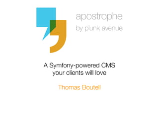 A Symfony-powered CMS
   your clients will love

     Thomas Boutell
 
