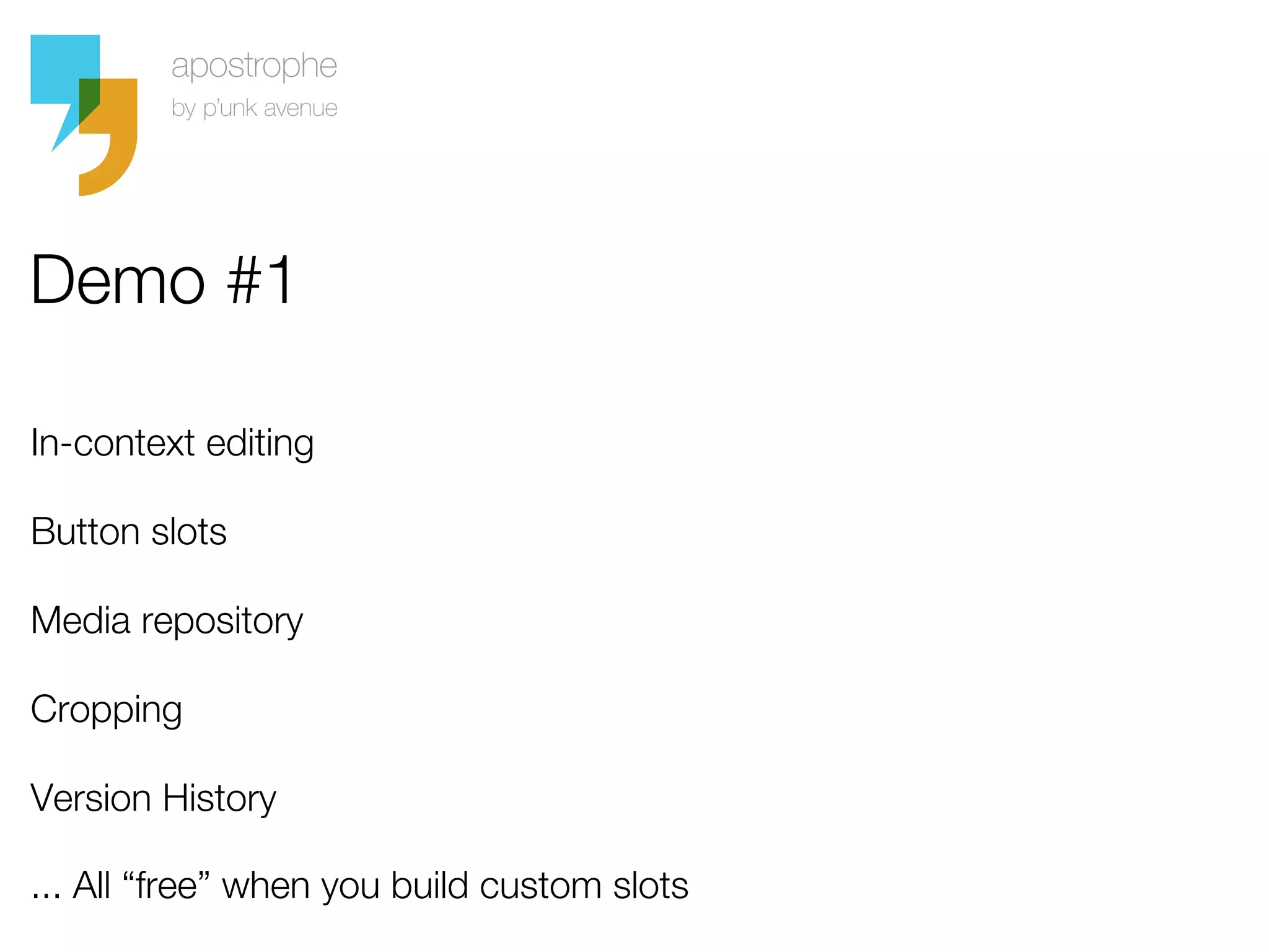 Demo #1

In-context editing

Button slots

Media repository

Cropping

Version History

... All “free” when you build custom slots
 