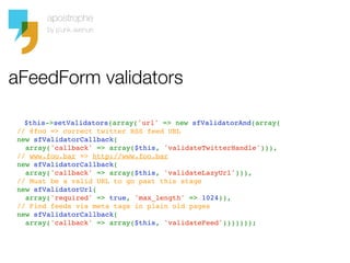 aFeedForm validators

    $this->setValidators(array('url' => new sfValidatorAnd(array(
  // @foo => correct twitter RSS f...