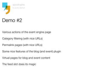 Demo #2

Various actions of the event engine page

Category filtering (with nice URLs)

Permalink pages (with nice URLs)

...