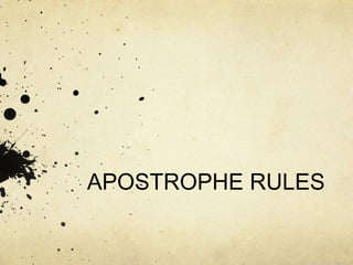 APOSTROPHE RULES
 