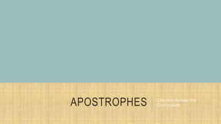 APOSTROPHES Literacy Across the
Curriculum
 