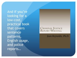 And if you’re
looking for a
low-cost,
practical book
that covers
sentence
patterns,
English usage,
and police
reports…
 