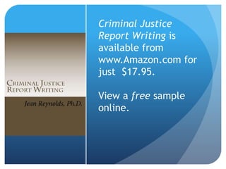 Criminal Justice
Report Writing is
available from
www.Amazon.com for
just $19.95.
View a free sample
online.
 
