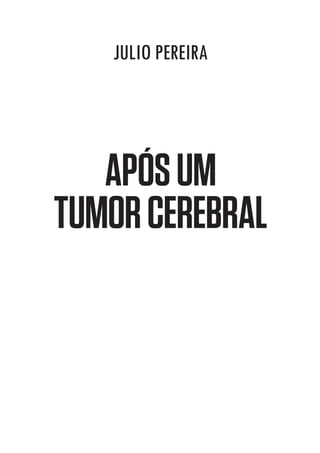 JULIO PEREIRA

APÓS UM
TUMOR CEREBRAL

 