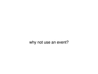 why not use an event? 