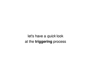 let's have a  quick  look at the  triggering  process 
