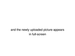 and the newly uploaded picture appears in full-screen 