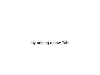 by adding a new Tab 