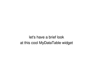 let's have a brief look at this cool  MyDataTable  widget 