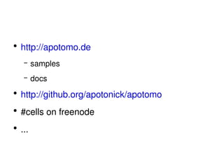 http://apotomo.de samples docs http://github.org/apotonick/apotomo #cells on freenode ... 