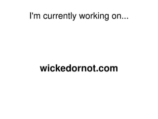 I'm currently working on... wickedornot.com 