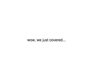 wow, we just covered... 