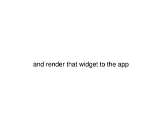 and render that widget to the app 