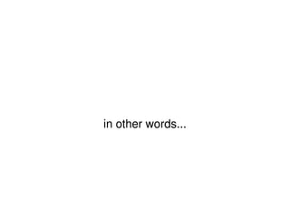 in other words... 