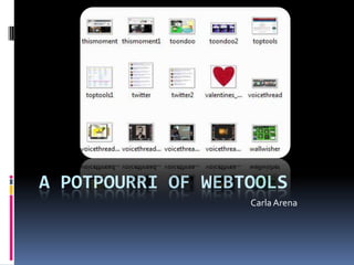 A POTPOURRI OF WEBTOOLS
                   Carla Arena
 