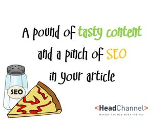 A pound of tasty content and a pinch of SEO in your article  
