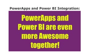 PowerApps and Power BI Integration:
 