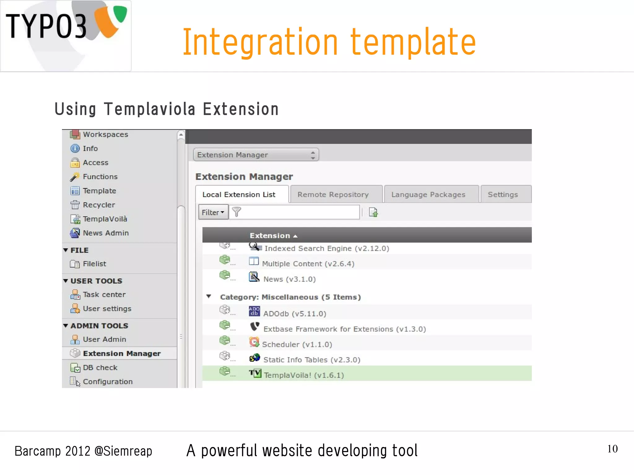 Integration template
      Using Templaviola Extension




Barcamp 2012 @Siemreap   A powerful website developing tool   10
 