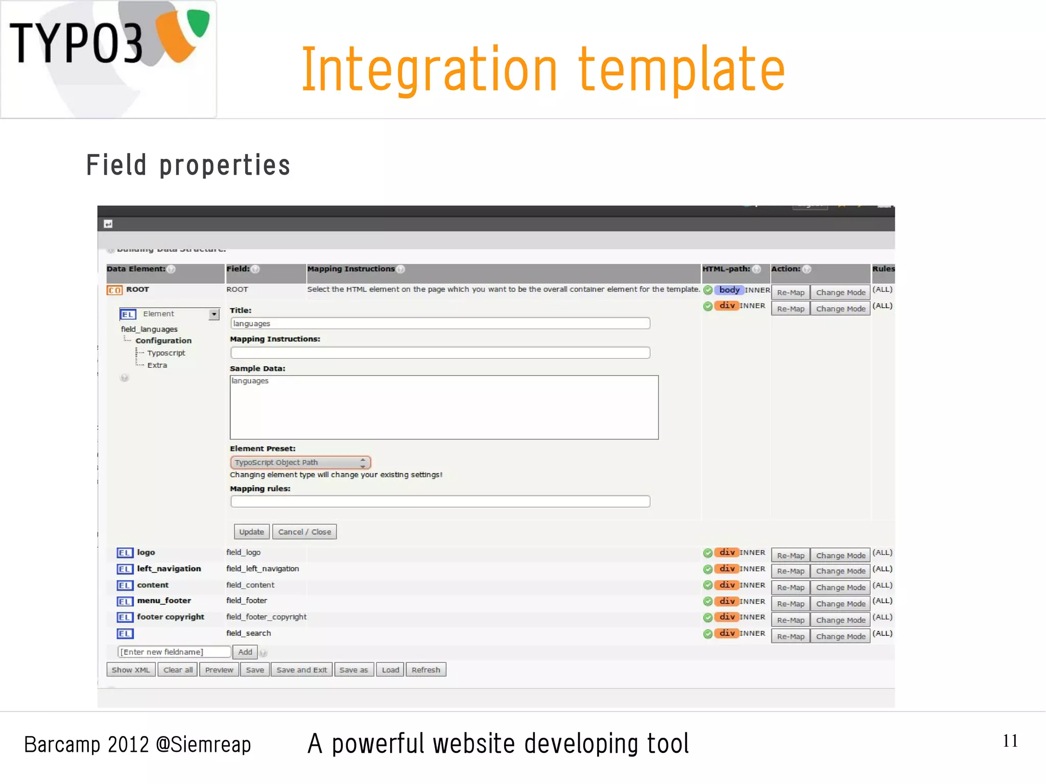Integration template
      Field properties




Barcamp 2012 @Siemreap   A powerful website developing tool   11
 