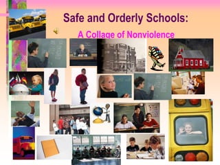 Safe and Orderly Schools:
  A Collage of Nonviolence
 