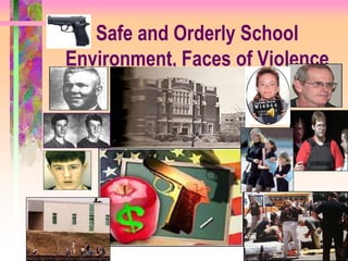 Safe and Orderly School
Environment, Faces of Violence
 