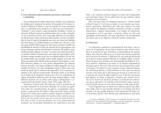 altas, y las carencias estéticas juegan en contra del compromiso
que queremos lograr. Eso lo saben bien los que realizan videos
amateurs en las escuelas.
Hoy, más que antes, las imágenes atractivas y el buen sonido
reflejan lo que se ve y lo que se siente en esos mundos que inten-
tamos representar. Momentos del video que captan a un niño
que contiene las lágrimas cuando la maestra lo corrige, o cuando
registramos a alguno susurrándole a un aliado un comentario
conspirativo, son lo que hace a nuestros videos no sólo más
agradables estéticamente, sino que contribuye a la verosimilitud
del relato, que es un objetivo central de nuestra realización.
g) Coherencia
La coherencia combina la continuidad de una toma y una es-
cena con el argumento de una buena historia, para ofrecer al pú-
blico la sensación de que los hechos se desencadenan de manera
lógica. Esta idea de coherencia es en parte una ilusión producida
por el proceso de edición. A diferencia de una película de ficción
en la que las escenas pueden filmarse en cualquier orden y ensam-
blarse después para producir una determinada linealidad en el re-
lato, nosotros ordenamos las tomas en la edición respetando la
secuencia que se dio en la vida real (con una excepción que expli-
caré luego). Al reducir lo que se grabó con dos cámaras durante
las ocho horas diarias, a veinte minutos, es claro que son más las
escenas y las tomas que se descartan que las que se conservan. Es-
te proceso de cortar de algún modo le saca al día las conexiones
que ligaban un hecho al siguiente. Tenemos que ordenar las to-
mas y las escenas de modo de producir la sensación de coheren-
cia, que se aproxime a la coherencia de los hechos reales y que ge-
nere la ilusión de que en esos veinte minutos sucede todo un día.
Cada fragmento que se añade en la edición, supone que debe-
mos elegir entre lo que sucedió después en el tiempo real de la
escuela, o lo que sucede después a nivel emocional del niño, cla-
ve de nuestro relato.2 Otro desafío que enfrentamos es qué hacer
POÉTICAS Y PLACERES DEL VIDEO ETNOGRÁFICO 219
f) Una realización audiovisualmente persuasiva, interesante
y estimulante
En la realización de videos educativos, muchas veces hablamos
de calidad, pero raramente de estética. El encuadre de las tomas, re-
cordar el balance de blanco y usar un trípode son cosas necesarias
pero no suficientes para producir un video que sea interesante y
“tentador” a nivel visual, y capaz de gustarle al público y retener su
atención. Debemos pensar la calidad estética de un video etnográfi-
co no en términos de lujo, sino como algo inherente a los propósi-
tos del proyecto. Estos proyectos deben incluir no sólo la posibili-
dad de usar el material producido para dar una clase sino también
para dar placer. La calidad estética es un logro que vale por sí mis-
mo, pero también debe tenerse en claro que su ausencia conlleva la
posibilidad de interferir el flujo de atención de los espectadores. Las
tomas amateurs pueden interrumpir la atención del público, pero
también pueden aligerar la trama. Las tomas que están fuera de fo-
co pueden resultar irritantes para casi todos los espectadores, pero
al mismo tiempo pueden atraer por su calidad artística. De ese mo-
do, puede haber, por ejemplo, tomas desde ángulos raros que nos
dejan pensando sobre dónde estaría parado el camarógrafo, o tam-
bién hacernos detener en esos planos difuminados que distraen
nuestra atención y nos hacen imaginar al editor jugando con el ge-
nerador de efectos. Un video etnográfico efectivo debe estar cons-
truido de modo que la atención del espectador no se concentre so-
lamente en los aspectos estructurales. De hecho, existe ya un debate
en el campo de la etnografía visual acerca de si los realizadores de
videos etnográficos deberían tratar de pasar desapercibidos, o bien
deberían aparecer en sus films como guías, comentadores o co-
constructores del sentido (Asch y Asch, 1995, págs. 340-341).
Encontrar el punto justo del valor que tiene la producción de
un video educativo es un proceso delicado. Se necesita un equili-
brio entre las consideraciones de género, escenografía, presu-
puesto y expectativas del público. Hace dieciocho años, cuando
hicimos los videos para nuestro estudio original, el público fue
indulgente con el amateurismo de nuestro zoom, nuestros encua-
dres y con las escenas en las que no se oían las voces de los ni-
ños. Hoy en día, en que las familias van a los acontecimientos
escolares con sus propias filmadoras, las expectativas son más
218 EDUCAR LA MIRADA
2. Sorenson y Jablonko (1995) presentan una discusión útil sobre los inter-
cambios entre tres maneras de elegir qué filmar y que ellos denominan “muestreo
oportunista”, “muestreo programado” y “búsqueda digresiva”.
 