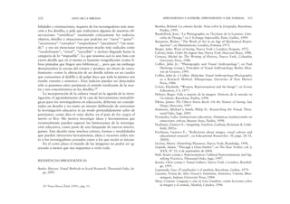 Barthes, Roland: La cámara lúcida. Nota sobre la fotografía, Barcelona,
Paidós, 1995.
Baudrillard, Jean: “La Photographie ou l’Ecriture de la Lumiere: Litte-
ralite de l’Image,” en L’Echange Impossible, París, Galilee, 1999.
Benjamin, Walter: “The Work of Art in an Age of Mechanical Repro-
duction”, en Illuminations, Londres, Fontana 1973.
Berger, John: Ways of Seeing, Nueva York y Londres, Penguin, 1972.
Calvino, Italo: Under the Jaguar Sun, Nueva York, Harcourt Brace, 1988.
Certeau, Michel de: The Writing of History, Nueva York, Columbia
University Press, 1988.
Collier, John Jr.: “Photography and Visual Anthropology”, en Paul
Hockings (comp.), Principles of Visual Anthropology, Berlín, Mou-
ton de Gruyter, 1995.
Collier, John Jr. y Collier, Malcolm: Visual Anthropology-Photography
as a Research Method, Albuquerque, University of New Mexico
Press, 1986.
Cowie, Elizabeth: “Women, Representation and the Image”, en Screen
Education, 2-3, 1977.
Debray, Regis: Vida y muerte de la imagen. Historia de la mirada en
Occidente, Barcelona, Paidós, 1994.
Elkins, James: The Object Stares Back: On the Nature of Seeing, San
Diego, Harcourt, 1997.
Emmison, Michael y Smith, Philip D.: Researching the Visual, Thou-
sand Oaks, Sage, 2001.
Fernández, Lidia: Instituciones educativas. Dinámicas institucionales en
situaciones críticas, Buenos Aires, Paidós, 1998.
Fischman, Gustavo E.: Imagining Teachers, Lanham, Rowman & Little-
field, 2001a.
Fischman, Gustavo E.: “Reflections about images, visual culture and
educational research”, en Educational Researcher, 30, págs. 28-33,
2001b.
Giroux, Henry: Disturbing Pleasures, Nueva York, Routledge, 1994.
Gopnik, Adam: “Through a Glass Darkly”, en The New Yorker, vol. I,
XXX, Nº 25, 6 de septiembre de 2004.
Hall, Stuart (comp.): Representation: Cultural Representations and Sig-
nifying Practices, Thousand Oaks, Sage, 1997.
Jencks, Chris (comp.): Visual Culture, Nueva York y Londres, Routled-
ge, 1995.
Lapassade, Guy: El analizador y el analista, Barcelona, Gedisa, 1979.
Lauretis, Teresa de: Alice Doesn’t: Feminism, Semiotics, Cinema, Bloo-
mington, Indiana University Press, 1984.
Metz, Cristian: Lenguaje y cine en Guy Gauthier, veinte lecciones sobre
la imagen y el sentido, Madrid, Cátedra, 1996.
APRENDIENDO A SONREÍR, APRENDIENDO A SER NORMAL 253
bilidades y orientaciones, requiere de los investigadores más aten-
ción a los detalles, y pide que realicemos algunas de nuestras ob-
servaciones “científicas” asumiendo críticamente los indicios,
objetos, detalles y situaciones que podrían ser “raros”-“queer”-
“incorrectos”-“extraños”-“sospechosos”-“peculiares”-“sin senti-
do”- y eso sin mencionar expresiones mucho más radicales como
“escalofriante”, “irreal”, “increíble” o incluso llegando hasta la
categoría de lo “imposible”. Lo que tenemos acá es una lista con
cierto detalle que en sí misma es bastante insignificante (como li-
bros pintados que fingen una biblioteca)… pero que sin embargo
desnaturaliza la escena del crimen y produce un efecto de extra-
ñamiento –como la alteración de un detalle ínfimo en un cuadro
que conocemos al dedillo y de golpe hace que toda la pintura nos
resulte extraña y siniestra–. Esos indicios pueden ser detectados
sólo si ponemos entre paréntesis el sentido totalizante de la esce-
na y nos concentramos en los detalles.29
La incorporación de la cultura visual en la agenda de la inves-
tigación, el agrandamiento de la caja de herramientas metodoló-
gicas para los investigadores en educación, deberían ser conside-
rados un desafío y no tanto un intento deliberado de reinventar
la investigación educativa ni un modo pretendidamente sabio de
proclamar, como dice el viejo dicho: en el país de los ciegos el
tuerto es Rey. Me motiva investigar ideas y herramientas que
eventualmente puedan superar las limitaciones de la investiga-
ción educativa, como parte de una búsqueda de nuevos interro-
gantes. Este desafío tiene muchos colores, formas y modalidades
que pueden ofrecernos herramientas, ideas y recursos útiles tan-
to a los investigadores avezados como a los que recién se inician.
En el corto plazo el mundo de las imágenes no podrá ser ig-
norado a menos que nos neguemos a verlo todo.
REFERENCIAS BIBLIOGRÁFICAS
Banks, Marcus: Visual Methods in Social Research, Thousand Oaks, Sa-
ge, 2001.
252 EDUCAR LA MIRADA
29. Véase Slavoj Zˇizˇek (1991), pág. 53.
 
