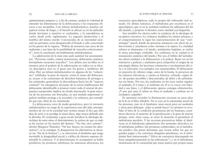 escenarios apocalípticos, todo lo propio del sobresalto mal ac-
tuado. En última instancia, el melodrama por excelencia es el
apocalíptico, que ve en la realidad cotidiana los adelantos del fin
del mundo, y propone el desastre como entidad casi hogareña.
Son notables los efectos sobre la conducta de la ideología de
un género narrativo. La violencia modifica los ritmos urbanos, y
al comportamiento lo rigen las representaciones de una “victi-
mología” pueril, donde las personas amanecen con alivio de so-
brevivientes y anochecen como víctimas a la espera. La vitalidad
urbana se afantasma y el miedo, sentimiento legítimo, se vuelve
la única psicología confiable. (La confianza en la ciudad es el
tratamiento amnésico del miedo.) Por eso, el hábito del melodra-
ma afecta también a la delincuencia y la policía. Basta ver en los
noticieros a policías y asaltantes para comprobar el origen de su
psicología última: las lecciones voluntarias e involuntarias del ci-
ne y la televisión. Los ejemplos son innumerables. El delincuente
en posesión de rehenes exige, antes de la huida, la presencia de
las cámaras televisivas, y cuenta su historia, colmada –según di-
ce– de pasajes increíbles y desconocidos, de dolor y de sufrimien-
tos sin límite. Por eso, los asaltantes en los taxis suelen regañar
al asaltado, él sí tiene y el asaltante no; él sí ve crecer con felici-
dad a sus hijos, y el delincuente apenas consigue alimentarlos.
¿Y por qué ante el relato no llora el asaltado y confiesa ser el
verdadero culpable?
Es oportuno recordar la disminución creciente en estos años
de la fe en el libre albedrío. No se cree en la autonomía moral de
las personas, sino en el fatalismo: unos nacen para ser asaltados
y otros para delinquir. ¿Qué se puede hacer? Lo primero es reva-
lidar el mito de la condición pecaminosa del ser humano, consi-
derar efectivos el aumento de la penalización y la pena de muerte
porque, entre otras cosas, se atrae la atención al garantizar el
melodrama paralelo. Y las acciones preventivas fallan al disol-
verse en el melodrama admonitorio (los sermones clericales), en
el melodrama político (las promesas conmovidas), en el melodra-
ma jurídico (las penas durísimas que recaen sobre los que no
pueden pagar a los carísimos abogados penalistas), en el melo-
drama bien intencionado (“Alivio mi conciencia descargando mi
furia antigubernamental en las sobremesas”), y en el melodrama
monstruoso de la comunidad que toma justicia por propia mano
SE SUFRE PORQUE SE APRENDE 43
aplastamiento psíquico y, a fin de cuentas, anulan la voluntad de
entender las dimensiones de la delincuencia y las respuestas efi-
caces a sus atropellos. Con énfasis melodramático, muchos ad-
quieren armas de fuego, y al hacerlo se ubican ya en las películas
donde heroísmo y martirio se confunden, y la autodefensa se
vuelve death wish, vigilantismo. La angustia desmoviliza y el
temblor del ánimo aturde. Convencidos de su inermidad esen-
cial, las personas creen desaparecido el Estado o sólo concretado
en los guetos de la riqueza. “Pobres de nosotros, tan cerca de los
asaltantes y tan lejos de la posibilidad de vencerlos colectivamen-
te”, sería la conclusión inevitablemente melodramática.
La adjetivación de la nota roja suele sustituir los razonamien-
tos: “Pavoroso asalto, crimen monstruoso, delincuente satánico,
horripilante encuentro macabro”. Los delitos son terribles en sí
mismos, pero el poderío de la adjetivación no radica en su efica-
cia descriptiva sino en el gusto por los gritos y temblores del
alma. Hay un énfasis melodramático en algunas de las “solucio-
nes” exhibidas: la pena de muerte, cortar la mano del delincuen-
te, acusar a las comisiones de derechos humanos de proteger a
los criminales, generalizar la desconfianza hacia los de “aspecto
criminal” (la emergencia incesante de la teoría lombrosiana del
delincuente identificable a primera vista); todo el arsenal de pro-
puestas exasperadas implica un olvido mayúsculo: la gran mayo-
ría de las personas son honradas, en una medida importante la
policía también protege a la sociedad y la violencia, por extendi-
da que esté, dista de ser omnímoda.
La delincuencia crece de modo geométrico, pero la intrusión
melodramática no surge de la experiencia sino del afán antropo-
mórfico de ver en la sociedad una víctima (mujer al fin) que sólo
deja de serlo si se prodiga la mano dura, algo nunca definido por
la derecha. El victimismo a gran escala fortalece la ideología de-
rechista de estos años: el determinismo, la certeza de que ya todo
se ha escrito en los muros del destino. “No hay otro camino”,
afirmó Margaret Thatcher; “No hay futuro, no existen las alter-
nativas”, es la consigna. Si desaparecen las alternativas se alcan-
za ese “fin de la historia”, y se interioriza el fatalismo que juzga
inevitable la desigualdad social, y califica de ilusorio suponer eli-
minable la violencia. Y al determinismo lo acompañan su habla
predilecta, las promesas nebulosas, las amenazas abstractas, los
42 EDUCAR LA MIRADA
 