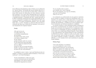 Yo no concebía cómo se quería
en tu mundo raro, y por ti aprendí.
Por eso me pregunto, al ver que me olvidaste,
¿por qué no me enseñaste
cómo se vive sin ti?
Los intérpretes no profesionales de estos géneros (sinónimo
de los oyentes) no dudan: en materia de melodrama todo es ex-
tenuante y la ventaja corre a cuenta del cantor o la cantora de
penas y deserciones. Los tangos, los boleros, las rancheras son
puntales del melodrama, y modelos de lo que las palabras apor-
tan al sentimiento, tan hechas de metáforas y realidades.
La canción ranchera es sólo melodrama desde la perspectiva
de las letras, la interpretación, los arreglos. Su centro es la deso-
lación, sea en la fiesta con el mariachi o en la soledad de la canti-
na, el cuarto, la madrugada (el espacio consagrado de las emo-
ciones límite. Los compositores Manuel Esperón, Tomás Méndez
y, muy especialmente, José Alfredo Jiménez le dan al melodrama
su dimensión de masas: “¿Quién no sufre en esta vida / la trai-
ción tan conocida / que nos deja un mal amor? / ¿Quién no llega
a la cantina exigiendo su tequila, y exigiendo su canción?” (José
Alfredo) o, en el vertedero de la otra crucifixión, la amorosa,
Tomás Méndez:
Paloma Negra
Y me canso de llorar y no amanece
ya no sé si maldecirte o por ti rezar,
tengo miedo de buscarte y de encontrarte
donde me aseguran mis amigos que tú vas.
Hay momentos en que quisiera mejor rajarme,
y arrancarme ya los clavos de mi penar,
pero mis ojos se mueren sin mirar tus ojos
y mi cariño con la aurora te vuelve a esperar
Ya arrancaste por tu cuenta las parrandas.
paloma negra, paloma negra, ¿dónde andarás?...
SE SUFRE PORQUE SE APRENDE 53
de la influencia del melodrama sobre el bolero sea la celebración
de “amores ilícitos” (la leyenda del extravío donde todos los ca-
jeros honrados van a la cárcel por la mujer fatal, y todas las es-
posas fieles mueren de tuberculosis de tanto afanarse cosiendo
para mantener a los cuatro hijos desamparados por la alucina-
ción del padre), el arraigo de estas canciones de letras delirantes
y melodías prensiles (“costumbres del odio”, podría decírsele) se
le debe al naufragio sentimental de la pareja apuntalada por fra-
ses que constituyen lo medular de la “filosofía de la vida” para
multitudes: “No quiero arrepentirme después / de lo que pudo
haber sido / y no fue”. El bolero se colma de reflexiones líricas y
tormentas del alma ante el hecho de los cantantes y sus voces co-
mo instrumentos de orquesta tropical:
Deuda
¿Por qué tú eres así,
si el alma entera te di,
y te burlaste tranquilamente
de mi pasión?
Si triunfa el bien sobre el mal
y la razón se impone al fin
Sé que sufrirás
porque tú hiciste sufrir mi corazón
Es una deuda que tienes que pagar
como se pagan las deudas del amor
No voy a llorar
porque la vida es la escuela del dolor
donde se aprende muy bien a soportar
las penas de una cruel desilusión.
La realidad es nacer y morir, / ¿por qué llenarla de tanta an-
siedad? Y el bolero no escatima relatos iniciáticos (“Tú me acos-
tumbraste”), de Frank Domínguez:
Tú me acostumbraste a todas esas cosas,
y tú me convenciste que son maravillosas.
Sutil llegaste a mí como la tentación,
Llenando de inquietud mi corazón.
52 EDUCAR LA MIRADA
 