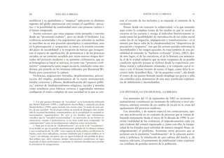 trae el circuito de los incluidos y se expande el cinturón de la
exclusión.
Pensar desde ese contexto la subjetividad –a la que entiendo
aquí como la compleja trama de los modos en que lo social se
encarna en los cuerpos y otorga al individuo históricamente si-
tuado tanto las posibilidades de reproducción de ese orden social
como las de su negación, impugnación y transformación–, es el
intento por hacer salir de la clandestinidad los “dispositivos de
percepción y respuesta” con que los actores sociales enfrentan la
incertidumbre y los riesgos epocales. Se trata también de una po-
sibilidad de entender la “barbarie civilizada” (Löwy, 2003), des-
de otro lugar, el de las narrativas, el de la historia con minúscu-
la, el de la verdad subjetiva que no tiene vergüenza de su posible
condición apócrifa porque se elabora desde la experiencia coti-
diana (social y culturalmente orientada), y se comparte con el ve-
cino o con el furioso locutor de turno; el lugar, como diría la es-
critora india Arundhati Roy, “de las pequeñas cosas”, ahí donde
el rostro de esa pasión llamada miedo despliega sus garras y afila
sus colmillos para alimentarse de una muy justificada experien-
cia de indefensión e incertidumbre.
LOS SÍNTOMAS, LO EXCEPCIONAL, LA MIRADA
Los atentados del 11 de septiembre de 2001 en territorio es-
tadounidense constituyen un momento de inflexión a nivel pla-
netario, síntoma extremo de un cambio de escala en la crisis del
agotamiento del proyecto moderno.
Los atentados, y de manera especial sus consecuencias, ope-
ran una aceleración en un conjunto de procesos que se venían di-
bujando lentamente desde el inicio de la década de 1990: la cre-
ciente visibilidad de las violencias, el empoderamiento cada vez
más evidente del crimen organizado y, junto con ello, la incapa-
cidad de los Estados para enfrentar de manera integral (léase, in-
teligentemente) el problema. Asimismo otros procesos que se
acelaran son la paulatina “estabilización” de la solución autori-
taria y policíaca, la instalación de una cultura del miedo y, de
manera relevante, el sentimiento de indefensión como experien-
cia cotidiana de grandes sectores de la población.
POLÍTICAS DE LA MIRADA 61
neoliberal y su apabullante y “aséptica” aplicación en distintas
regiones del globo amenazaran con romper el equilibrio –preca-
rio– y la posibilidad de continuidad entre este presente caótico y
el futuro imaginado.
Asumo entonces que estas páginas están pensadas y escritas
desde un “pesimismo realista”, pero no desde el fatalismo. Las
evidencias acumuladas y los argumentos que articulan su análisis
se inscriben no en una posición apocalíptica o catastrofista, sino
en la preocupación (y ocupación) en torno a la erosión creciente
del pacto de sociabilidad1 y la irrupción de fuerzas que reorgani-
zan el espacio de significación, de pertenencia y de las prácticas
sociales, en un contexto sacudido por viejos-nuevos riesgos deri-
vados del proyecto moderno y su episteme civilizatoria, que no
es homogénea ni lineal ni unívoca, en tanto este “proyecto civili-
zatorio” comportaría tanto rasgos arcaicos, residuales como mo-
dernos, por ponerlo en los términos utilizados por Raymond Wi-
lliams para caracterizar la cultura.
Violencias, migraciones forzadas, desplazamientos, precari-
zación del empleo, predominancia de la razón instrumental,
miedos concretos y difusos, desdensificación del espacio públi-
co,2 retorno de fundamentalismos religiosos, raciales y morales
como trincheras para fabricar certezas y seguridades mínimas
configuran el rostro complejo de una sociedad en la que se con-
60 EDUCAR LA MIRADA
1. A la que quisiera distinguir de “socialidad” en la formulación elaborada
por Michel Mafessoli (1990) y ampliamente desarrollada y analizada por Jesús
Martín Barbero (1998), quien formula esta noción como “el modo de estar jun-
tos, de una sociedad”. En mi propio trabajo he tratado de distinguir entre sociali-
dad (la sociedad haciéndose, comunicándose), de la sociabilidad (la sociedad es-
tructurándose, organizándose). De cara a los desafíos que enfrentamos,
considero que la “sociedad estructurándose”, sin menoscabo de sus formas co-
municativas, rituales o performativas, es un tema nodal para comprender “lo
contemporáneo” tanto en sus dimensiones subjetivas como estructurales.
2. Opto por la noción de “desdensificación”, en vez de la de “vaciamiento”,
en la medida en que las grandes manifestaciones globales de los últimos tiempos
y una revitalización de “la calle” como espacio de lucha política en diferentes la-
titudes, entre otros indicadores, estarían señalando que el espacio público no se
“vacía”; sin embargo, me parece que sus signos hablan de una pérdida de densi-
dad política que, salvo contadas aunque espectaculares excepciones, no logra
trascender el efecto performativo y acumular la suficiente densidad para permitir
la articulación de antagonismos.
 