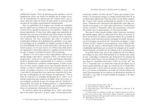 cesual que conduce a la obra de arte”10 pero, que siempre la des-
borda y la transgrede porque la energía transformacional de su
productividad significante funciona como un excedente inagota-
ble. Contra toda entrega prediseñada de sentido, el arte crítico
busca “diseminar una concepción del significado como algo pro-
ducido activamente y no como algo pasivamente (institucional-
mente) recibido”,11 haciendo vibrar una permanente oscilación
del sentido entre lo representado y lo des-representable.
Para que la crítica pueda meditar sobre cómo esta oscilación
del sentido pugna contra la reificación de la obra, es necesario li-
berar un territorio de relativa autonomía dentro de un mundo de
la cultura visual mayoritariamente entregado al simple consumis-
mo de la imagen: un territorio de “autonomía estratégica” (como
la llama Foster)12 desde el cual preguntarse cómo trabaja la dife-
rencia que les otorga a determinadas realizaciones visuales una
complejidad significante que no poseen las imágenes de la actuali-
dad trivialmente recicladas por las industrias de la comunicación.
Es posible incluso que una de las condiciones de esta diferen-
cia radique en una cierta objetualidad de los medios que, desde
el arte, contradiga el optimismo que demuestran los estudios de
la cultura visual frente a las tecnologías de lo incorpóreo por las
que fluye la visualidad electrónica (como en el caso del “net
art”),13 haciendo que “la dimensión material del objeto sea al
menos potencialmente un lugar de resistencia de lo irreductible-
mente particular, y de lo subversivamente extraño y placentero.
Es [...] al menos virtualmente, un fondo de oclusión dentro del
suave funcionamiento de los sistemas de dominación incluidos el
mercado: [...] un fallo en la web mundial de imágenes y de repre-
sentaciones”.14
ESTUDIOS VISUALES Y POLÍTICAS DE LA MIRADA 107
nalidad del sentido. Tanto la deconstrucción analítica como la
imaginación crítica son modos de rebeldía que le niegan su po-
der de intimidación a la abstracción del “sistema total” que in-
tenta clausurar todas las líneas de fuga desde la sistematicidad
absoluta de una lógica supuestamente indesmontable.
Hay un capitalismo de la imagen cuyo mundo sin cualidades
ha sido pulido por las estéticas de la comunicación que prefieren
la lisura de las superficies operativas a los quiebres y dobleces del
pensar insatisfecho. El arte crítico debe rasgar estas superficies de-
masiado lisas con marcas de descalce que abran huecos (de distan-
cia, de profundidad, de extrañeza) en la planicie de la comunica-
ción ordinaria. Por muy interesados que estén en analizar la
cotidianidad mediática de la globalización capitalista y en su impe-
rio tecnológico de la visualidad, los estudios visuales no deben ce-
rrar la posibilidad crítica de un arte del descalce y del intervalo, de
la fisura opaca: un arte que recurra a lo estético para darle poten-
cia significante e intensidad expresiva a aquellos eventos de la for-
ma que se niegan a convertirse en puro valor-circulación.
Apostar a un arte crítico se hace especialmente difícil en un
mundo donde, como dice F. Jameson (1993), “lo estético lo im-
pregna todo”, razón por la cual “lo que solía llamarse filosófica-
mente la distintividad o especificidad de lo estético [...] tiende,
ahora, a difuminarse o perderse completamente. Si todo es esté-
tico, no tiene mucho sentido evocar una filosofía distinta de lo
estético: si toda la realidad ha devenido profundamente visual y
tiende a la imagen, entonces, en la misma medida, se torna más
y más difícil conceptualizar una experiencia específica de la ima-
gen que se distinguiría de otras formas de experiencia”.9 No se
trata de retornar a la nostalgia fetichizante de la “obra” en el
sentido tradicional que acuñaron las Bellas Artes: de la obra co-
mo resultado cosificado al que se le otorga valor de “producto”,
separándola del juego de desplazamientos y emplazamientos
–teóricos, discursivos e institucionales– que la mantienen incon-
clusa, en permanente reformulación contextual.
Es necesario salirse de la ideología de la “obra” para defen-
der el arte como “ejercicio”, es decir, como “el movimiento pro-
106 EDUCAR LA MIRADA
9. Véase Fredric Jameson (1993), pág. 16. Las cursivas me pertenecen.
10. Véase Mario Perniola (2002), pág. 91.
11. Véase Hal Foster (2001a), pág. 98.
12. Véase Hal Foster (“The Archive without Museum”), citado por A. M.
Guasch (2003), pág. 5.
13. Vale la pena, sin embargo, recordar que “mientras Internet es el tema y
el medio de los nuevos cursos sobre cultura digital, sorprende a cualquiera que
haya visitado Internet lo pobre que puede resultar un portal, visualmente hablan-
do” (Buck-Morss, 2005, pág. 87).
14. Carol Armstrong, pág. 85.
 