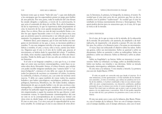 sas: la literatura, la pintura, la fotografía, la música, el teatro. Es
verdad que el cine está cerca de ese universo que hoy en día se
nombra con la palabra “audiovisual”. Es verdad que el cine ha
estallado en formas enormemente diversas y heterogéneas. Pero
quizá podría decirse para no atascarnos que, en el cine, de lo que
se trata es de la mirada.
1. CINE E INFANCIA
En el cine, de lo que se trata es de la mirada, de la educación
de la mirada. De precisarla y de ajustarla, de ampliarla y de mul-
tiplicarla, de inquietarla y de ponerla a pensar. El cine nos abre
los ojos, los coloca a la distancia justa y los pone en movimiento.
A veces, hace eso enfocando el objetivo sobre los niños. Sobre
sus gestos, sobre sus movimientos. Sobre su quietud y sobre su
dinamismo. Sobre su sumisión y sobre su indisciplina. Sobre sus
palabras y sobre sus silencios. Sobre su libertad y sobre su aban-
dono.
Sobre su fragilidad y su fuerza. Sobre su inocencia y su per-
versión. Sobre su voluntad y su fatiga, sobre su desfallecimiento.
Sobre sus luchas, sus triunfos y sus derrotas. Sobre su mirada
fascinada, interrogativa, anhelante, distraída.
El cine mira a la infancia. Y nos enseña a mirarla. La primera
cita será de André Bazin (1999):
El niño no puede ser conocido más que desde el exterior. Es el
más misterioso, el más apasionante y el más turbador de los fenóme-
nos naturales. ¿Cómo el novelista, que utiliza las palabras de la tri-
bu de los adultos, o el pintor condenado a fijar en una síntesis impo-
sible ese puro comportamiento, esa duración cambiante, podrían
pretender lo que la cámara nos revela: el rostro enigmático de la in-
fancia? Ese rostro que os enfrenta, que os mira y que os escapa. Esos
gestos a la vez imprevistos y necesarios. Sólo el cine podía captarlos
en sus redes de luz y por primera vez ponernos cara a cara con la in-
fancia.
El cine nos pone cara a cara con la infancia, dice Bazin. Prime-
ro, con el tiempo de la infancia. Pero no con el tiempo exterior,
con el tiempo medido, con el tiempo abstracto, sino con el tiem-
NIÑOS ATRAVESANDO EL PAISAJE 115
hermoso texto que se titula “Salir del cine” y que está dedicado
a las estrategias que los espectadores ponen en juego para hablar
de una película. Por otra parte, toda la tradición del cine-fórum
ha estado dirigida a explicitar, a través de la conversación, lo
que sería el contenido de ideas de un film. Pero ahí lo fundamen-
tal de la experiencia, lo que la experiencia debe propiamente al
cine, la mayoría de las veces queda inexpresado. Ni palabras ni
ideas. Eso es obvio. Pero no está de más recordarlo frente a to-
dos los que siguen haciendo como si el cine no fuera otra cosa
que un pretexto para la conversación o un vehículo para el pen-
samiento. La pregunta, entonces, es ¿de qué está hecho el cine?
Podemos decir, para empezar, que el cine está hecho con imá-
genes en movimiento en las que, a veces, se incrustan palabras y
sonidos. Y con esas imágenes móviles a las que se incorporan pa-
labras y sonidos, el cine, a veces, sólo a veces, cuenta una histo-
ria. Digamos que el cine es el arte de lo visible que, gracias al
movimiento, se habría dado la capacidad del relato. Y también,
sin duda, otras muchas capacidades, muchas de ellas aún desco-
nocidas. Nadie ha dicho que el cine sea sólo un artefacto de con-
tar historias.
Si el cine es un lenguaje completo, y creo que lo es, y si existe
algo así como una escritura cinematográfica, como hace ya se-
senta años decía Alexander Astruc, el crítico francés, que soñaba
con poder escribir imágenes mediante una “camara-stylo” o “cá-
mara-bolígrafo”, entonces el cine debe ser capaz de incorporar
todas los géneros de escritura ya existentes (el relato, la poesía,
la confesión, el diario, el ensayo, etc.) así como de inventar otros
nuevos. Y debe ser capaz también de tratar todos los asuntos
habidos y por haber: psicológicos, sociológicos, políticos, antro-
pológicos, históricos, filosóficos, etc. De todos modos, indepen-
dientemente de que se pueda hablar o no de una escritura cine-
matográfica, e independientemente también de que sea posible
clasificar las películas según los géneros literarios con los que es-
tán emparentadas o según los asuntos de los que directa o indi-
rectamente tratan, lo específicamente cinematográfico del cine
no está ni en la correspondencia de su estructura formal con
otras artes ni, desde luego, en lo que podrían ser sus contenidos.
El cine es otra cosa. Y es otra cosa por la especificidad de su ma-
teria sensible. Es verdad que el cine es una síntesis de artes diver-
114 EDUCAR LA MIRADA
 