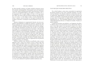 ALGO MÁS QUE UN RECURSO DIDÁCTICO
No es fácil traducir a otras áreas curriculares la experiencia
de quienes tenemos el cine como contenido específico. Los obje-
tivos son distintos. No obstante, dadas las características del tex-
to audiovisual –generalmente, se trata de un relato narrativo, de
carácter concentrado, estructurado por grandes y pequeñas elip-
sis, que ofrece al espectador un rápido vínculo de proyección e
identificación, etc.– hay estrategias didácticas que se comparten
independientemente del área o el objeto de estudio. Veamos al-
gunos ejemplos.
Cuando proyectamos una película o un fragmento de pelícu-
la debemos hacer una presentación previa informando sobre lo
que se verá. Qué vamos a ver, para qué lo vamos a ver, cuál es
nuestro objetivo. De lo contrario, si no compartimos esta infor-
mación, lo que se provocará es desconcierto, incertidumbre. Lo
opuesto de lo que debería propiciar una situación de aprendiza-
je. Por otra parte, como todo texto, el fílmico puede ser leído
en múltiples sentidos. Orientar esa lectura, anticipando el eje
que se quiere seguir no implica elidir los demás significados si-
no dejarlos en latencia para darles su entrada en el momento
oportuno. Volvamos una vez más al comienzo, al ejemplo del
doctor Posadas. En este sentido, la revisión del corto del doctor
Posadas podría haberse hecho de distintas formas. Por ejemplo,
podría anticiparse de qué película se trata pero no establecer
ningún circuito de sentido. Cada uno de ustedes podría ver allí
un texto diferente. Algunos probablemente podrían reparar en
la falta de asepsia (sin guantes, sin barbijo, al aire libre). Otros
podrían interesarse por seguir los pasos de la operación. Quie-
nes tienen una mirada entrenada en el cine primitivo quizá tra-
ten de descubrir los escasos cortes del montaje. Ahora, si uno
advierte de entrada sobre la intención pedagógica de Posadas,
seguramente el espectador repare en la composición del espacio
(articulado en forma de herradura para respetar el punto de cá-
mara y permitir que se vea mejor la escena), o en la disposición
de los cuerpos (no sólo el del paciente, sino incluso el del pro-
pio Posadas que trabaja en tres cuartos de perfil para que se
puedan captar todos sus movimientos). Como decía Alfred
Hitchcock, el secreto para sostener la atención del espectador e
QUÉ HACEMOS CON EL CINE EN EL AULA 141
da. Me reproché, entonces, no haber incluido cuestiones acerca
del consumo cinematográfico. Me pregunté acerca del repertorio
con el que cuenta el docente para hacer estas elecciones. Es decir,
¿cuál es su enciclopedia fílmica? ¿Es amplia, es acotada? ¿Ve ci-
ne argentino? ¿No ve nada? ¿Elige ir al cine o ve lo que pasan
por cable? Así como el libro de historia propone unos documen-
tos y no otros, o el de lengua escoge y recorta determinadas
obras y autores ¿serviría pensar en una guía de películas que
ayudara al docente a incorporar transversalmente el cine en el
aula?
Quienes trabajamos en capacitación docente con cine escu-
chamos reiteradamente el pedido de maestros y profesores que
buscan películas para temas del programa para alumnos de tal o
cual edad. De hecho, sabemos que existe una suerte de catálogo-
off, un listado espontáneo de títulos que circula y se acrecienta
(al margen de la institucionalización curricular y del mercado
editorial) por la recomendación de docente a docente. Ahora, lo
que no sabemos es qué actividades acompañan a esas películas.
¿Se proyectan como mera ilustración del tema? ¿Qué lugar ocu-
pa el cine en estos casos? ¿Existe un lugar para el cine? Pasar
una película en clase no implica, necesariamente, que el cine esté
presente. Volviendo al ejemplo del doctor Posadas, dijimos que
el cine le permitía graficar mejor la explicación de las prácticas
quirúrgicas frente a sus alumnos.
Dijimos, también, que utilizaba sus películas como recurso
didáctico. Pero, vistas en ese marco, el cine (y todo lo que este
medio implica) quedaba fuera de la experiencia áulica. Para el
profesor de lengua que explica la narración en primera persona
con el comienzo de La dama de Shanghai (1948, Orson Welles),
o para el de historia que propone analizar el espíritu revolucio-
nario de los tempranos años setenta proyectando La hora de los
hornos (1968, Octavio Getino-Fernando Solanas) también el ci-
ne es un recurso. Pero, si además se contextualiza ese texto fílmi-
co teniendo en cuenta quiénes, cuándo y bajo qué circunstancias
lo realizaron, se considera qué tipo de relato construyeron, si es
documental o si es ficción, cuál es la riqueza estética o qué pun-
to de vista propone; seguramente, el análisis será más fructífero
y, en ese caso, además de la película también tendremos cine.
140 EDUCAR LA MIRADA
 