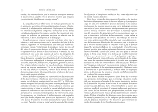 lar el cine en el imaginario escolar de hoy, como algo más que
un simple recurso didáctico.
Silvia Serra retoma los interrogantes y los sitúa en las particu-
laridades del encuentro entre el discurso del cine y el pedagógico.
Algo los une pero también es preciso detenernos en las mutuas
exclusiones, las marcas negativas que cine y pedagogía arrojan
uno sobre el otro. Serra sintetiza inteligentemente esta preocupa-
ción en torno a cuestiones muy diversas y a la vez muy específi-
cas del encuentro. En principio ambos discursos tienen que ver
con la experiencia y el orden de la transmisión, ya que ambos se
legitiman como pasadores de cultura. Sin embargo, los dos tie-
nen como práctica central la mirada; he aquí –paradójicamente–
una de las mayores dificultades del encuentro: ¿qué es lo que cae
en el discurso escolar cuando el cine entra en él? ¿Qué se pone en
jaque? La productividad que las complicidades y las diferencias
portan, permite que ambos regímenes discursivos reconozcan la
mutua alteridad y quizás allí, donde cada uno pone al otro en
duda, lo lleva a sus límites y lo disloca, sea posible finalmente
habilitar un espacio donde otra mirada pedagógica tenga lugar.
Laura Malosetti Costa reflexiona sobre el poder de las imáge-
nes, toma los estudios visuales desde el pictorial turn y propone
trabajar ese poder de forma reflexiva en la educación. Al revisi-
tar “imágenes poderosas” (monumentos e imágenes de héroes y
escenas fundantes de las mitologías nacionales), Malosetti invita
a detenerse en lo que condensan, y trabajar sobre las reapropia-
ciones y debates que las ponen en relación con la historia políti-
ca y cultural de nuestros países.
Rosa Bueno Fischer nos presenta como fruto de su trabajo
una propuesta metodológica que en el campo educativo resulta
útil para acercarnos al estudio de los medios masivos, en particu-
lar la televisión. Al partir de su lectura de los trabajos de autores
como Foucault, Deleuze, Sarlo y Martín Barbero la autora pre-
senta un modo de investigar el lenguaje audiovisual que intenta
dar cuenta de los discursos que, proponiéndose verdades hege-
mónicas, lo atraviesan y buscan producir determinadas subjetivi-
dades. Utilizar el análisis del discurso es una herramienta que a
la autora le permite leer, en las imágenes que los medios produ-
cen, las prácticas discursivas y no discursivas que construyen un
modo determinado de ver la vida contemporánea.
INTRODUCCIÓN 17
cordia y de irreconciliación, que le sirven de arriesgado montaje
al juicio crítico, cuando éste se propone mostrar que ninguna
forma coincide plácidamente consigo misma”.
La segunda parte del libro reúne los trabajos presentados en
el seminario, que relatan diversas experiencias, alcances y limita-
ciones de la alfabetización audiovisual. Si el espacio del Semina-
rio Internacional permitió compartir y reflexionar acerca de las
variadas pedagogías de la imagen, también fue ocasión de inte-
rrogar las políticas que gestionan sus usos en relación con lo
educativo, es decir, las imágenes de la pedagogía.
Jorge Larrosa nos propone compartir su trabajo sobre cine e
infancia, y nos interroga acerca de la naturaleza del cine y de la
infancia. Seguimos con nuestra mirada a un niño que recorre de-
terminado paisaje. Multiplicidad de miradas y puntos de vista: el
del niño, el nuestro como lectores y el de Larrosa mismo, y aca-
so oportunidad de pensar en la educación de la mirada. Se nos
presenta el cine como una ocasión de salvar las imágenes de
nuestra voracidad, de nuestra voracidad estética, ideológica, po-
lítica, de nuestra voracidad moral también, y devolverlas al silen-
cio. Una nueva pedagogía de la imagen sería ensayar precisarla,
ajustarla, ampliarla, multiplicarla, inquietarla, ponerla a pensar.
Para el autor el cine nos abre los ojos, los coloca a la distancia
justa y los pone en movimiento. Tal vez sea ésa la relación entre
el cine y la infancia: la creación, a través de la mirada, de una
distancia, seguramente infranqueable, entre el silencio de los ni-
ños y todas nuestras palabras.
Diana Paladino acompañó su exposición con la proyección
de las dos brevísimas películas de intervenciones quirúrgicas fil-
madas por el doctor Posadas entre los años 1897 y 1900, mo-
mento inaugural del uso del cine como recurso pedagógico. Sin
pretender extender un inventario de los eclécticos vínculos que
existieron entre el cine y la escuela, la autora señala diversos mo-
mentos de inflexión en este vínculo en cuanto a los modos de
apropiación y consumo cinematográfico. Su intervención actua-
liza preguntas: ver películas en el ámbito escolar está aceptado,
pero ¿de dónde adquiere esta práctica su legitimidad? ¿Qué se
sabe acerca de cómo los docentes utilizan el cine? ¿Los docentes
ven cine? Paladino orienta su tarea hacia la necesidad de reinsta-
16 EDUCAR LA MIRADA
 