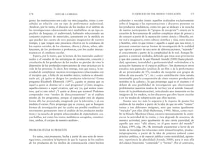 culturales y sociales (tanto aquellos realizados exclusivamente
sobre el lenguaje o las representaciones y discursos presentes en
los productos mediáticos, como los que se dedican a la escucha
de sujetos participantes de “grupos de recepción”) estaría en la
creación de herramientas de análisis complejas: dejar de pensar y
de conocer a partir de la separación (entre ciencia y filosofía, en-
tre real e imaginario, entre cultura científica y vida, entre técnica
y hombre, entre lo que vemos y aquello o aquel que nos mira), y
procurar construir nuevas formas de investigación de la realidad
que operen a partir de una serie de diferenciaciones, “tejiendo”
el conocimiento a partir de la complejidad de lo real. Aunque lle-
guemos a construir unidades, defiendo que éstas sean provisorias
y que den cuenta de lo que Hannah Arendt (2000) llama plurali-
dad, agonismo, teatralidad y performatividad –refiriéndose a la
actuación humana en el espacio público–. Sin desmerecer otros
estudios más puntuales (análisis de un film o de la performance
de un presentador de TV, estudios de recepción con grupos de
niños de una escuela “x”, etc.) –cuya contribución viene siendo
inestimable para la comprensión de cómo estamos produciendo
sentidos en la cultura–, lo que propongo aquí es el examen y el
debate de una posibilidad de investigación que efectivamente
problematice nuestros modos de ver hoy (en el sentido foucaul-
tiano de la problematización), articulando una inmersión en las
imágenes de los medios, en los discursos que ellos hacen circular
y en los modos de subjetivación que ellos incitan.
Asumo una vez más la urgencia y la riqueza de pautar los
análisis de los medios a partir de la idea de que no sólo “vemos”
tantas y tan diferentes imágenes, sino que somos igualmente
“mirados” por ellas (Didi-Huberman, 1998). Mirar, como escri-
be la filósofa Marilena Chauí, encierra necesariamente la creen-
cia en la actividad de la visión, y ésta depende de nosotros, de
nuestra actividad, pero igualmente de una cierta pasividad, de
aquello que nace “allá afuera, en el gran teatro del mundo”
(Chauí, 1999, pág. 34). He intentado argumentar a favor de un
modo de investigar las relaciones entre emisor/receptor, produc-
to/apropiación, a partir de la idea de práctica cultural como
práctica política, o de espacio público como teatralidad, agonis-
mo, experiencia de pluralidad (Arendt, 2000), para ir más allá
del clásico binarismo “contenido” y “forma”. Por el contrario,
EL EJERCICIO DE VER: MEDIOS Y EDUCACIÓN 175
gioso: las instituciones son cada vez más juzgadas, vistas y con-
cebidas en relación con un tipo de performance audiovisual.
Analizar, por lo tanto, el discurso de los medios en el ámbito de
las investigaciones educacionales será zambullirse en un tipo es-
pecífico de lenguaje, el audiovisual, habiendo seleccionado un
conjunto expresivo de materiales, justamente en la medida en
que puedan dar cuenta de esos paisajes imaginarios de nuestro
tiempo, y que tengan una presencia efectiva en lo cotidiano de
los sujetos sociales, de los alumnos, chicos y chicas, niños, ado-
lescentes, de los profesores y profesoras, con los cuales interac-
tuamos en el cotidiano escolar.
Espero, por lo tanto, que la lectura de los materiales audiovi-
suales y el estudio de las estrategias de producción, creación y
circulación de los productos de los medios no pierdan de vista la
dimensión de las profundas repercusiones de estas prácticas en la
vida de las personas. Es decir, hoy emerge, más que nunca, la ne-
cesidad de complejizar nuestras investigaciones relacionadas con
el receptor que, a falta de un nombre mejor, todavía es denomi-
nado así. ¿A quién se dirigen los productos televisivos? Como
pregunta Elizabeth Ellsworth (1997), ¿quién se piensa que es
aquel a quien se destina tal o cual programa? ¿Cómo imagina,
aquella emisora o aquel creativo, qué soy yo, qué somos noso-
tros, qué es este niño? ¿Y quién se desea que seamos? Podemos
comprender esos “modos de direccionamiento” en el análisis
mismo de los programas, porque el espectador está de alguna
forma allí, fue proyectado, imaginado por la televisión, y en esa
medida él existe. Pero propongo que se avance, que se busquen
formas de investigación por las cuales sea posible establecer un
movimiento permanente entre el análisis de los productos mediá-
ticos y la escucha de grupos seleccionados de espectadores –cu-
yas hablas, así como los textos mediáticos escogidos, constitui-
rían, ambos, el corpus de nuestro análisis–.
PROBLEMATIZAR EL PRESENTE
En suma, esta propuesta, hecha a partir de una serie de inves-
tigaciones, considera la hipótesis de que la riqueza de los análisis
de los productos de los medios de comunicación como hechos
174 EDUCAR LA MIRADA
 