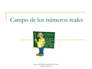 Apoyo realizado por Cecilia García Fierro
campus Chihuahua
Campo de los números reales
 