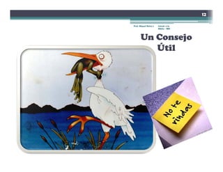 12

Prof. Miguel Neira J.   Introd. a la
                        Biblia - IBN



       Un Consejo
          Útil
 