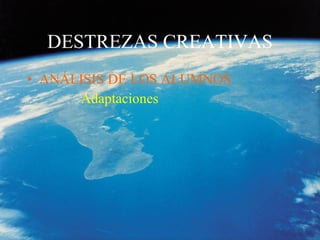 DESTREZAS CREATIVAS ANÁLISIS DE LOS ALUMNOS Adaptaciones 