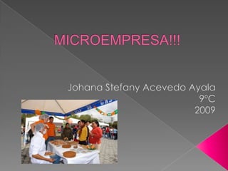 MICROEMPRESA!!! Johana Stefany Acevedo Ayala 9ºC 2009 