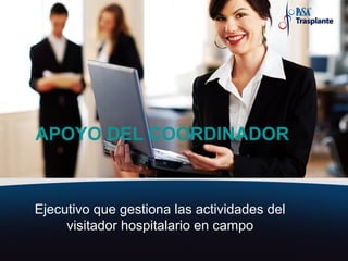 APOYO DEL COORDINADOR



Ejecutivo que gestiona las actividades del
     visitador hospitalario en campo
 