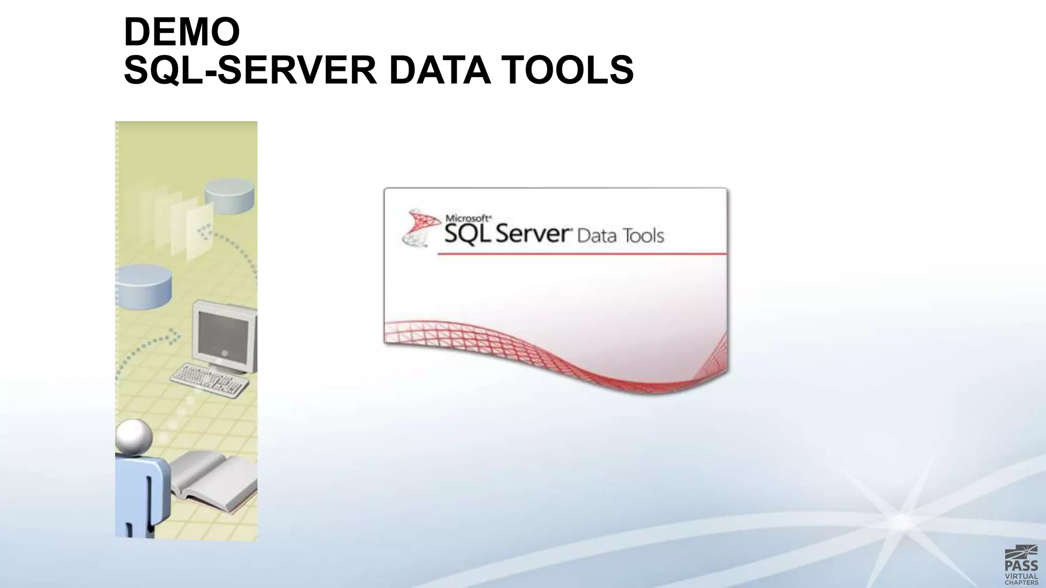 DEMO
SQL-SERVER DATA TOOLS
 