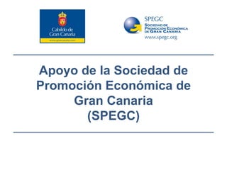 Apoyo de la Sociedad de
Promoción Económica de
Gran Canaria
(SPEGC)
 