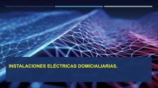 INSTALACIONES ELÉCTRICAS DOMICIALIARIAS.
 
