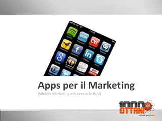 Apps per il Marketing (Mobile Marketing attraverso le App) 
