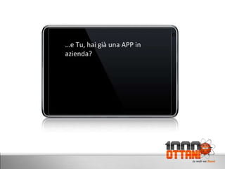 D www.milleottani.com D … e Tu, hai già una APP in azienda? 