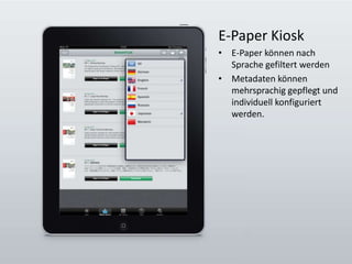 E-Paper KioskE-Paper können nach Sprache gefiltert werdenMetadaten können mehrsprachig gepflegt und individuell konfiguriert werden.