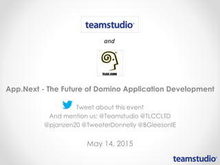 App.Next - The Future of Domino Application Development
Tweet about this event
And mention us: @Teamstudio @TLCCLTD
@pjanzen20 @TweeterDonnelly @BGleesonIE
May 14, 2015
 