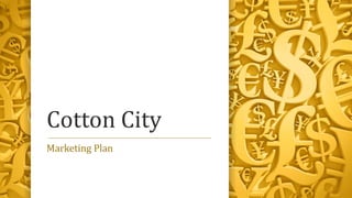 Cotton City
Marketing Plan
 